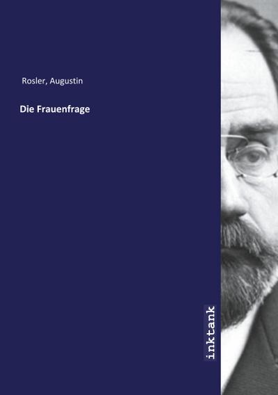 Die Frauenfrage - Augustin Rosler