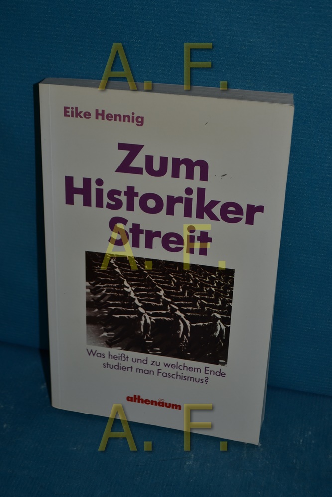 Zum Historikerstreit : was heisst u. zu welchem Ende studiert man Faschismus? - Hennig, Eike