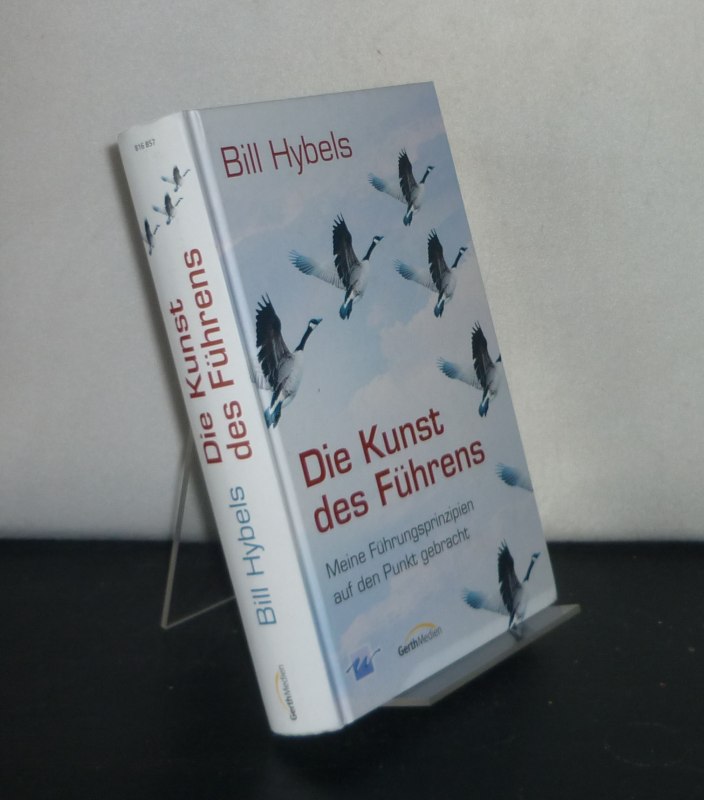 Die Kunst des Führens. Meine Führungsprinzipien auf den Punkt gebracht. Von Bill Hybels. (Willow-Creek-Edition). - Hybels, Bill