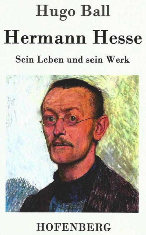 Hermann Hesse. Sein Leben und sein Werk. - Ball, Hugo und Karl-Maria Guth