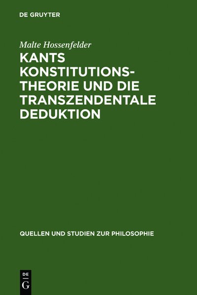 Kants Konstitutionstheorie und die Transzendentale Deduktion (Quellen und Studien zur Philosophie, Band 12) - Hossenfelder, Malte