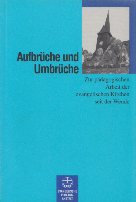 Aufbrüche und Umbrüche: Zur pädagogischen Arbeit der evangelischen Kirchen seit der Wende. - Schwerin, Eckart und Hans-Hermann Wilke (Hg.)