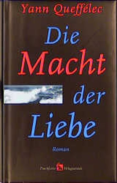 Die Macht der Liebe: Roman - Queffélec, Yann und Michael Hofmann