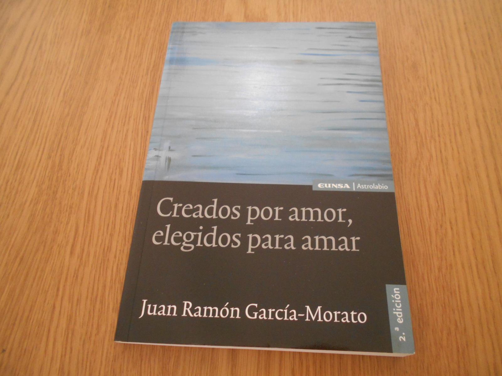 Creados por amor, elegidos para amar. 2a. EDICION RENOVADA - García Morato, Juan Ramón