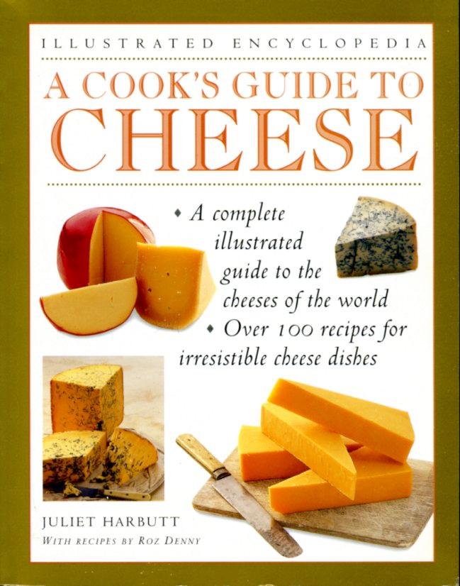 A COOK'S GUIDE TO CHEESE: AN AUTHORITATIVE, FACT PACKED GUIDE TO THE CHEESES OF THE WORLD, COMBINED WITH A FABULOUS COLLECTION OF OVER 100 RECIPES FOR ... CHEESE DISHES