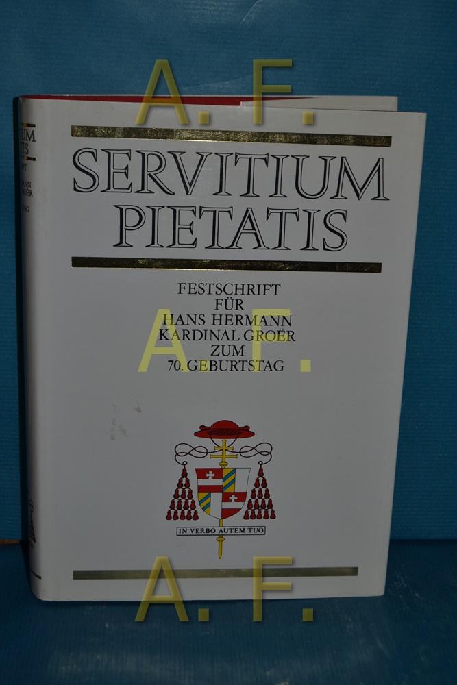 Servitium pietatis : Festschrift für Hans Hermann Kardinal GroeÍür zum 70. Geburtstag - Coreth, Anna