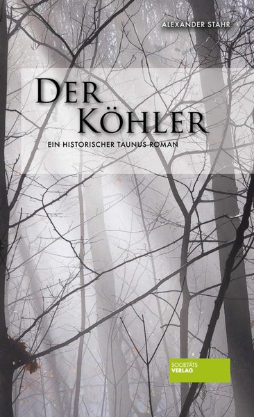 Der Köhler: Ein historischer Taunus-Roman - Alexander, Stahr