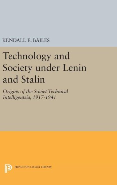 Technology and Society Under Lenin and Stalin : Origins of the Soviet Technical Intelligentsia, 1917-1941 - Bailes, Kendall E.