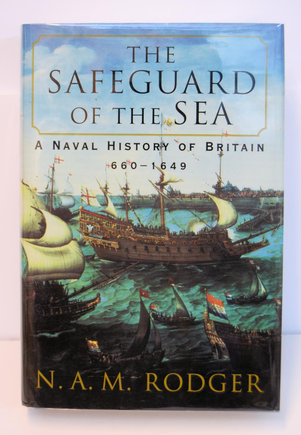THE SAFEGUARD OF THE SEA. A NAVAL HISTORY OF BRITAIN 660-1649. - RODGER, N. A. M.