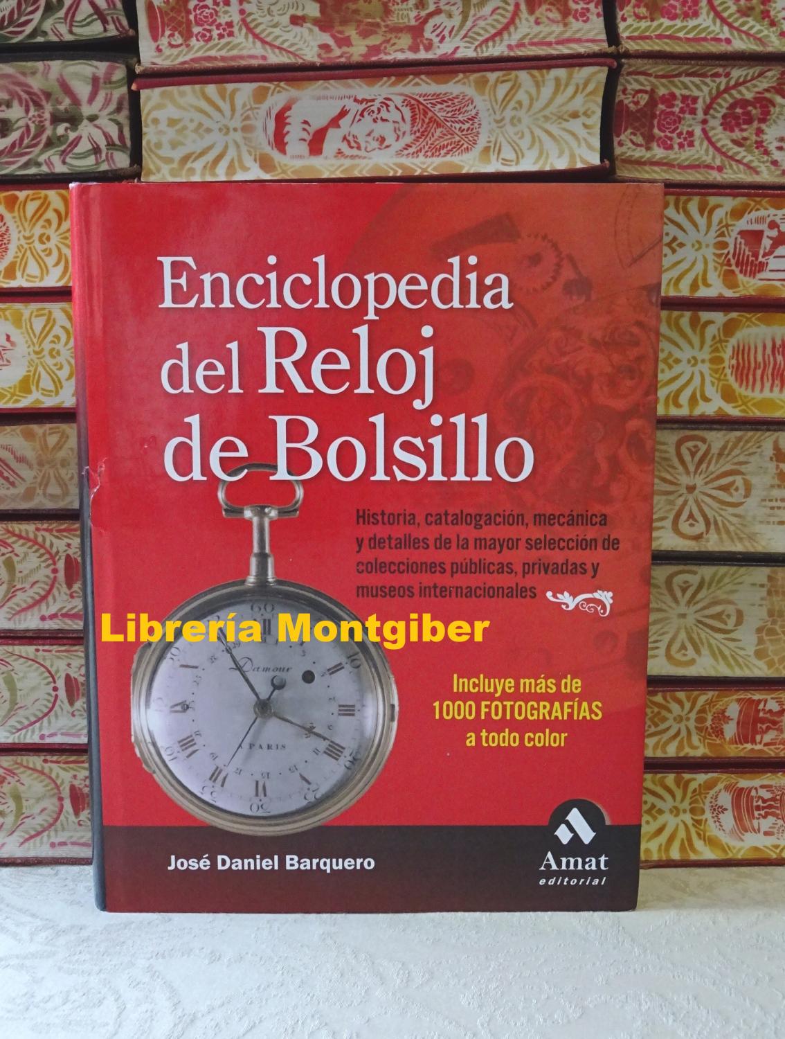 ENCICLOPEDIA DEL RELOJ DE BOLSILLO . Historia, catalogacion, mecánica y detalles . - Barquero, José Daniel