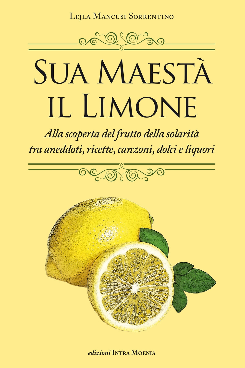 Sua maestà il limone. Suggestivo racconto di ricette, aneddoti, poesie, canzoni, dolci e liquori - Lejla Mancusi Sorrentino
