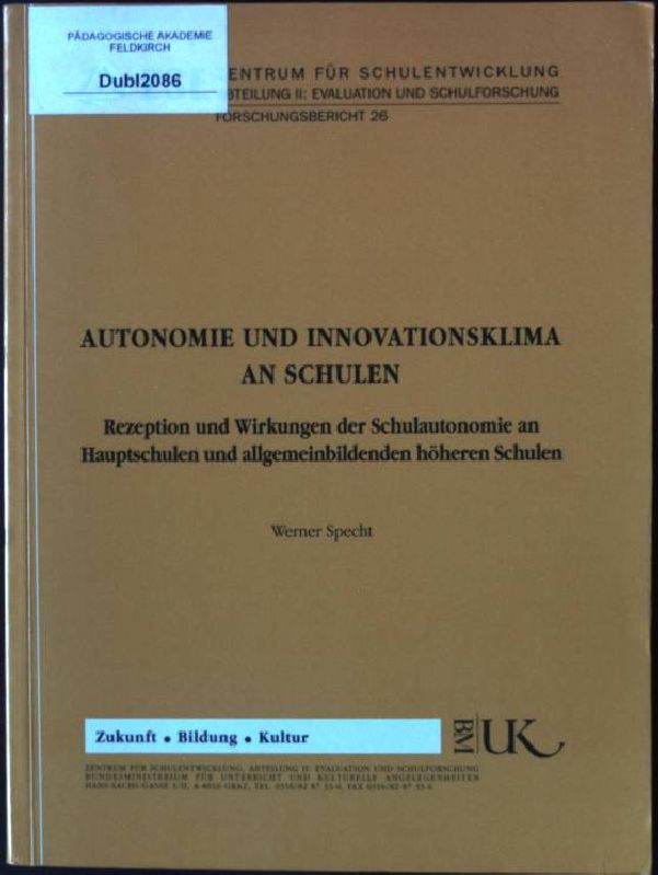 Autonomie und Innovationsklima an Schulen : Rezeption und Wirkungen der Schulautonomie an Hauptschulen und allgemeinbildenden höheren Schulen. Zentrum für Schulentwicklung. Abteilung Evaluation und Schulforschung: Forschungsberichte ; 26 - Specht, Werner