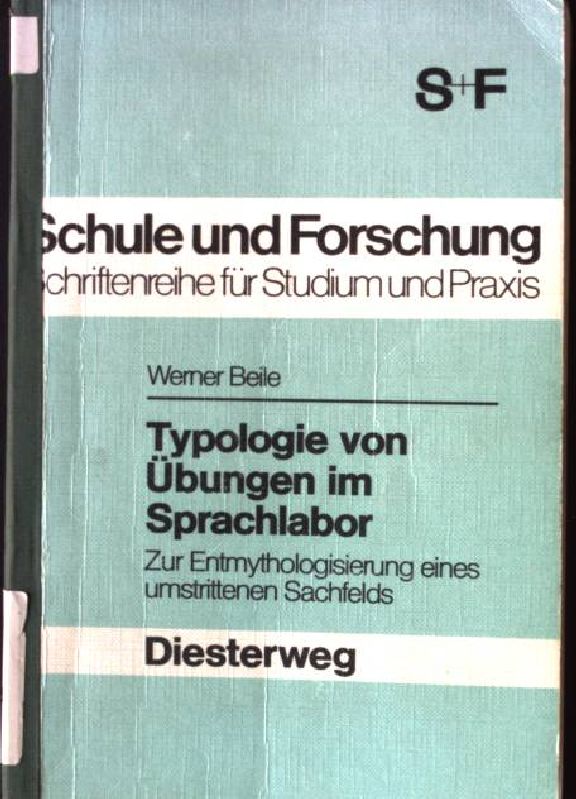 Typologie von Übungen im Sprachlabor : zur Entmythologisierung e. umstrittenen Sachfelds. Schule und Forschung : Neusprachl. Abt. - Beile, Werner