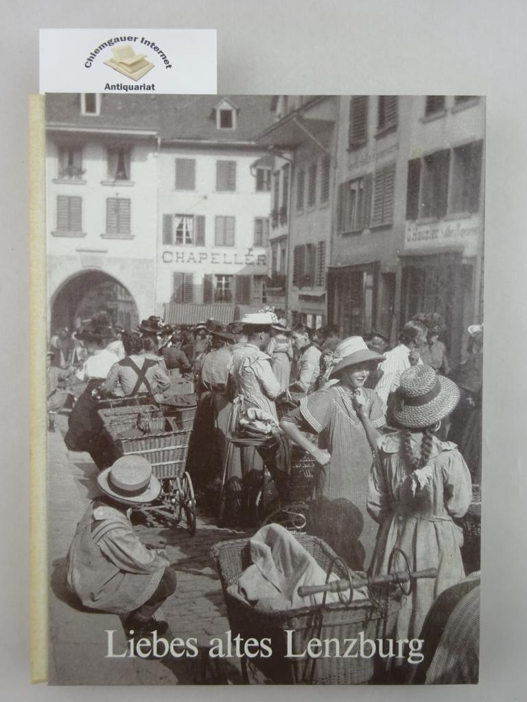 Liebes altes Lenzburg : Fotos von anno dazumal. Ortsbürger-Kommission Lenzburg ; Stiftung Pro Museum Burghalde Lenzburg
