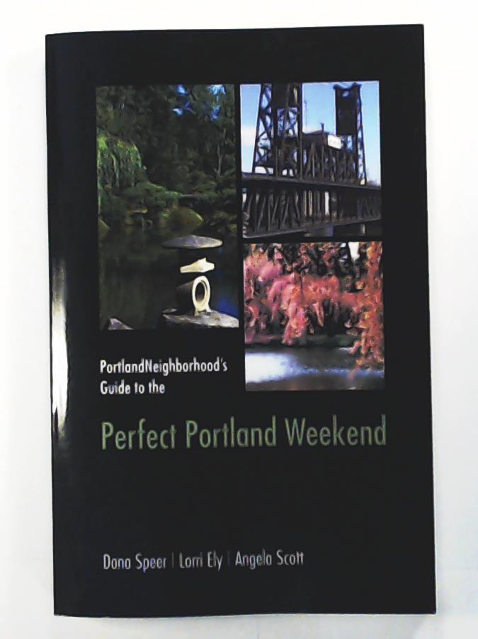 Portlandneighborhood's Guide to the Perfect Portland Weekend - Speer, Dana, Ely, Lorri, Scott, Angela