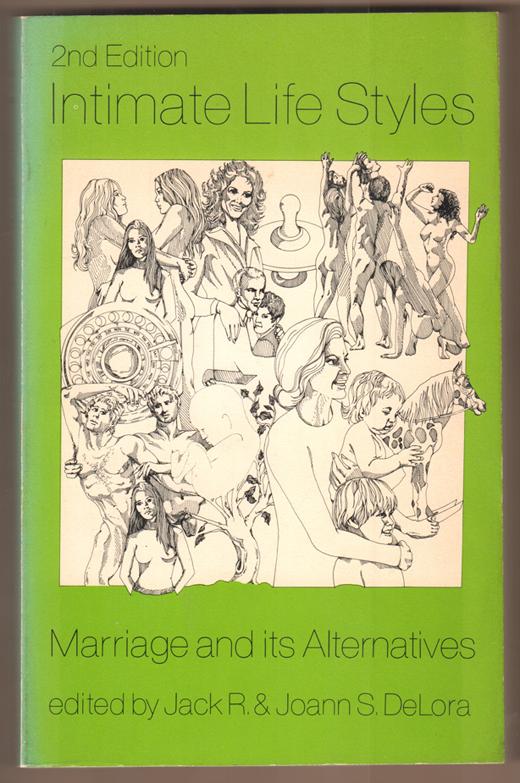 Intimate Life styles. Marriage and its Alternatives. - DeLora, Jack and Joann DeLora (Hrsg.)