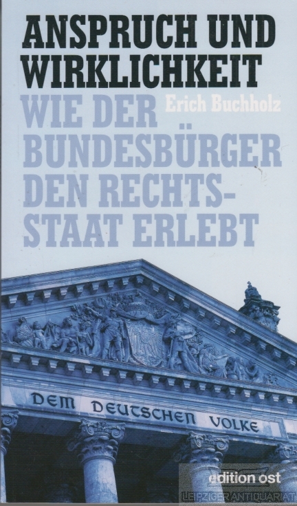 Anspruch und Wirklichkeit Wie der Bundesbürger den Rechtsstaat erlebt - Buchholz, Erich