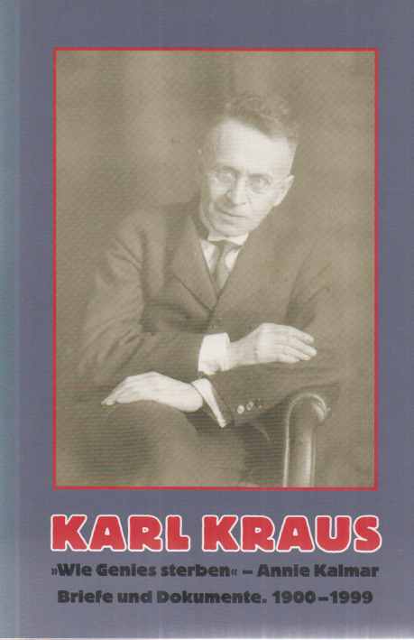 Wie Genies sterben : Annie Kalmar ; Briefe und Dokumente 1900 - 1999. Deutsche Schillergesellschaft Marbach. [Hrsg. von Friedrich Pfäfflin und Eva Dambacher in Zusammenarbeit mit Volker Kahmen]. / Beiheft . zum Marbacher Katalog ; 1. - Kalmar, Annie und Karl Kraus