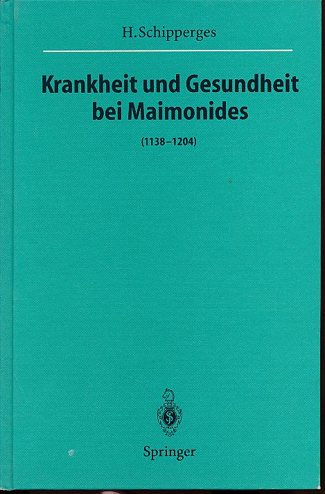 Krankheit und Gesundheit bei Maimonides (1138 - 1204). Heidelberger Akademie der Wissenschaften. Mathematisch-Naturwissenschaftliche Klasse: Supplement zu den Sitzungsberichten der Mathematisch-Naturwissenschaftlichen Klasse ; Jg. 1995/96; Veröffentlichungen aus der Forschungsstelle für Theoretische Pathologie der Heidelberger Akademie - Schipperges, Heinrich