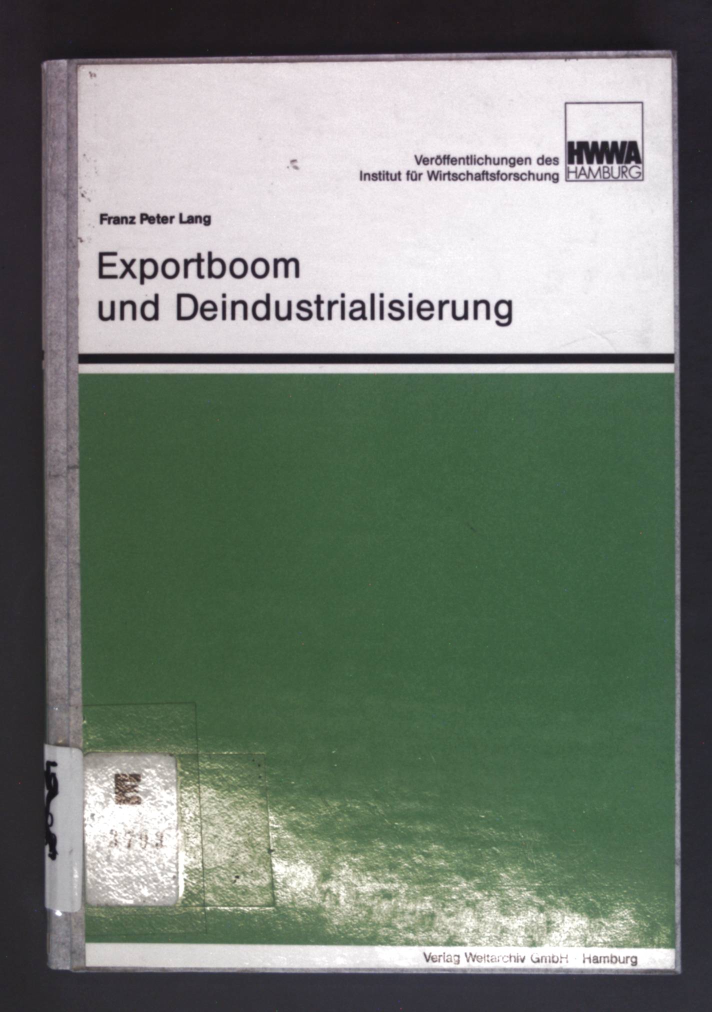 Exportboom und Deindustrialisierung : realer Wechselkurs, internat. Einkommenstransfers u. Allokation. Veröffentlichungen des HWWA-Institut für Wirtschaftsforschung, Hamburg - Lang, Franz Peter