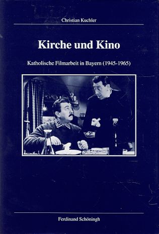 Kirche und Kino. Katholische Filmarbeit in Bayern (1945 - 1965). - Kuchler, Christian