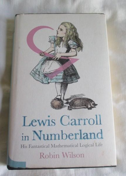Lewis Carroll in Numberland: His Fantastical Mathematical Logical Life - Robin Wilson