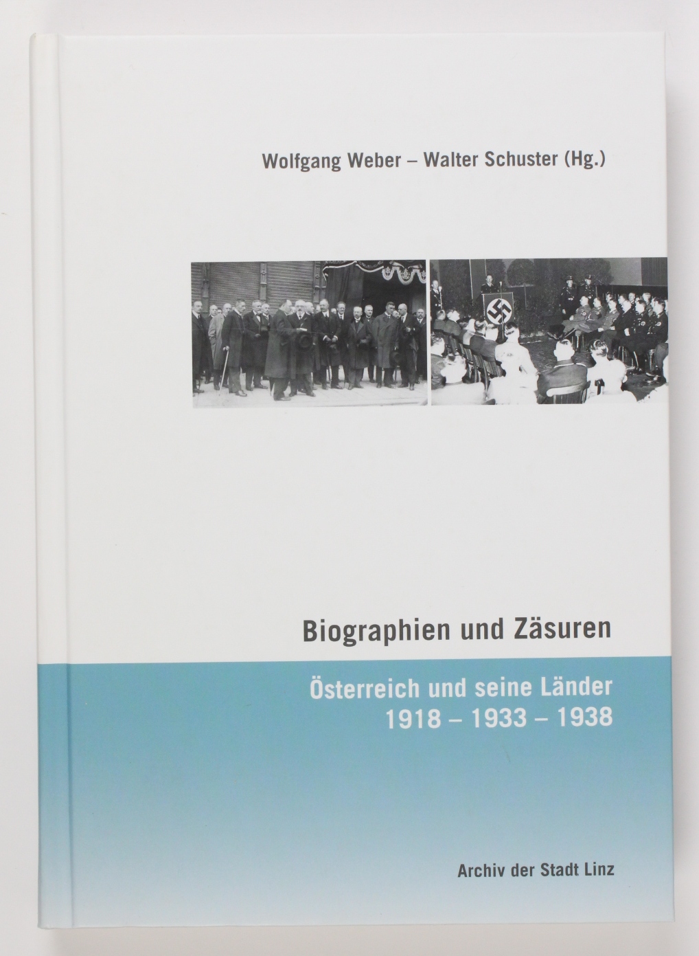 Biographien und Zäsuren: Österreich und seine Länder 1918 - 1933 - 1938 (= Historisches Jahrbuch der Stadt Linz 2010/2011) - Weber, Wolfgang (Herausgeber) und Walter (Herausgeber) Schuster