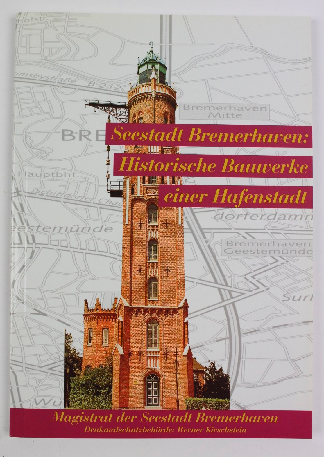 Seestadt Bremerhaven: Historische Bauwerke einer Hafenstdt - Kirschstein, Werner