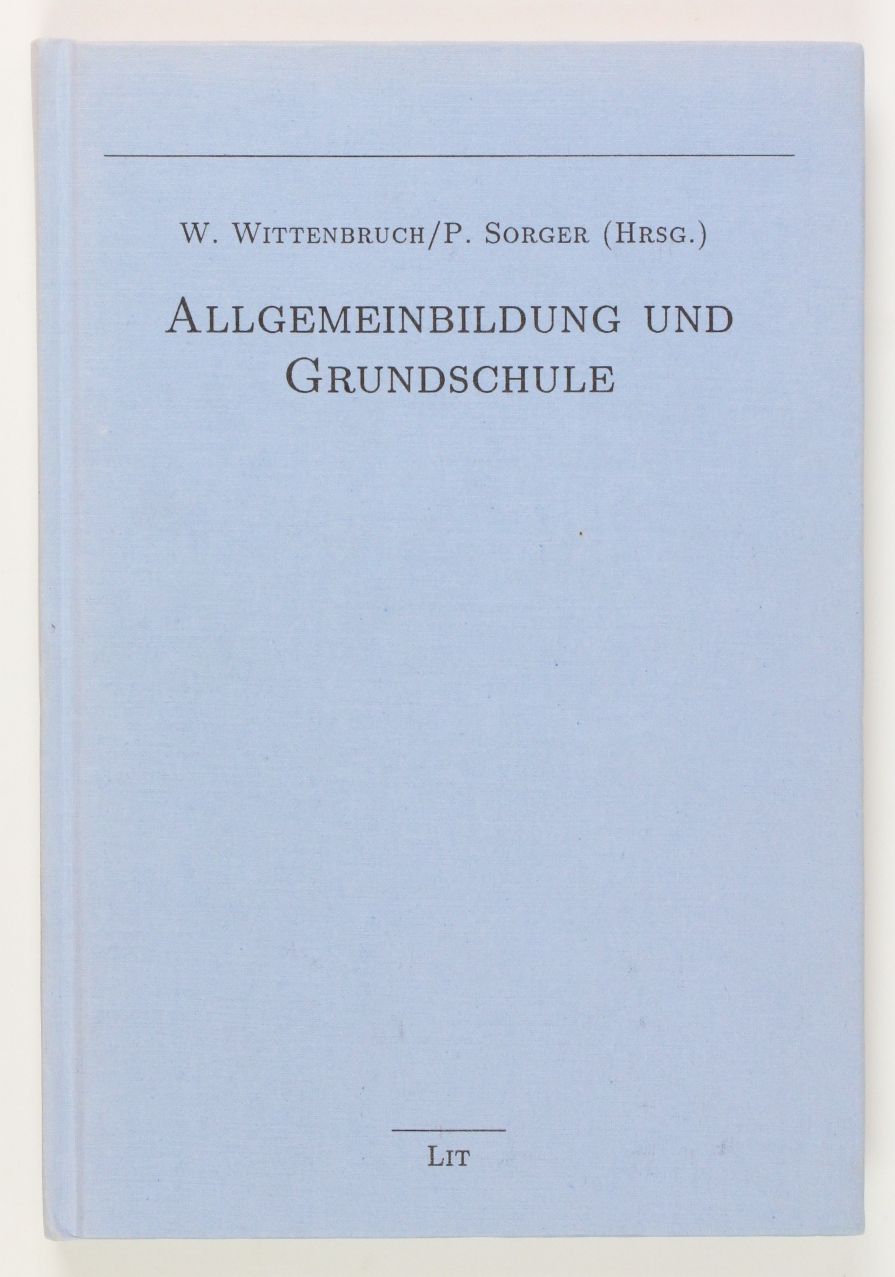 Allgemeinbildung und Grundschule. - Wittenbruch, Wilhelm Sorger, Peter (Hg.)