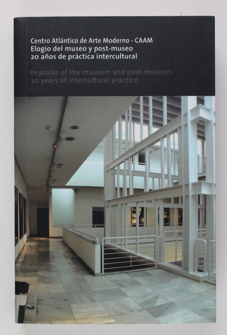 Centro Atlántico de Arte Moderno CAAM : elogio del museo y post-museo : 20 años de práctica intercultural - Morales, Federico Castro und Cristina Rodríguez Court