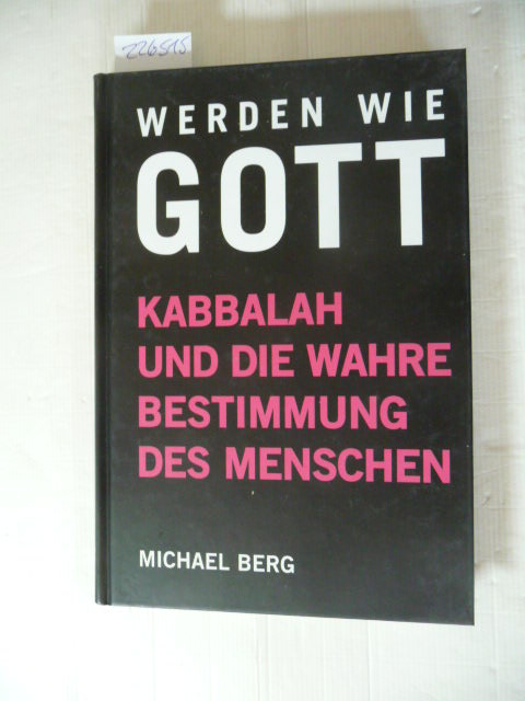 Werden wie Gott : Kabbalah und die wahre Bestimmung des Menschen - Berg, Michael