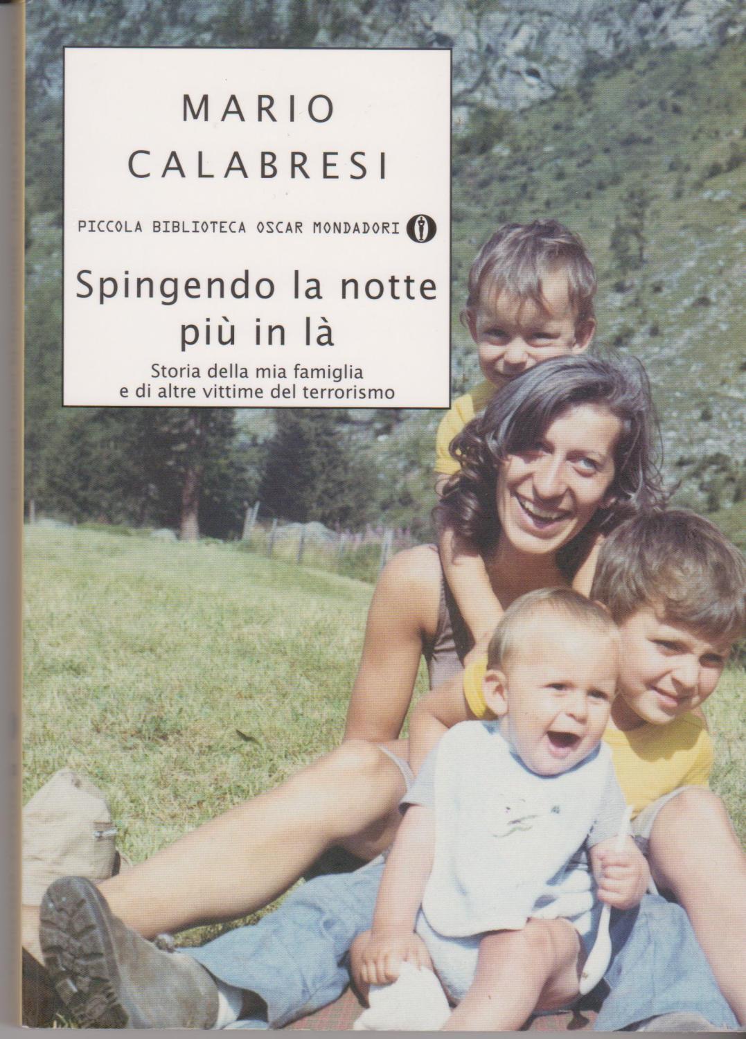 Spingendo la notte più in là Storia della mia famiglia e di altre vittime del terrorismo - Calabresi Mario