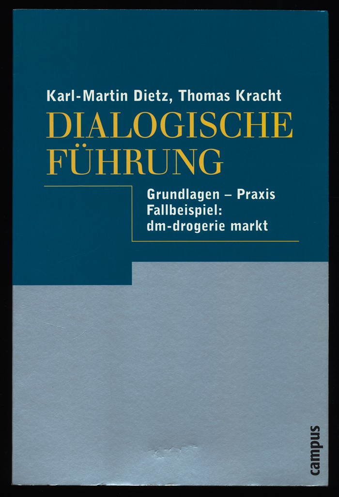 Dialogische Führung : Grundlagen - Praxis ; Fallbeispiel: dm-Drogerie-Markt. - Dietz, Karl-Martin und Thomas Kracht