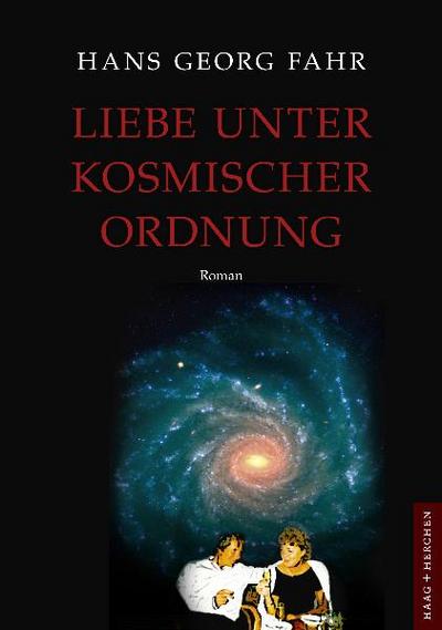 Liebe unter kosmischer Ordnung : Roman - Hans Georg Fahr