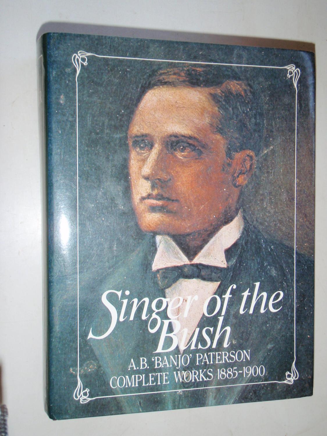 Singer of the bush: A.B. (Banjo) Paterson complete works 1885 - 1900