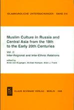 Muslim culture in Russia and Central Asia from the 18th to the early 20th centuries. Volume 2, Inter-regional and inter-ethnic relations - edited by Anke von Kügelgen, Michael Kemper, Allen J. Frank