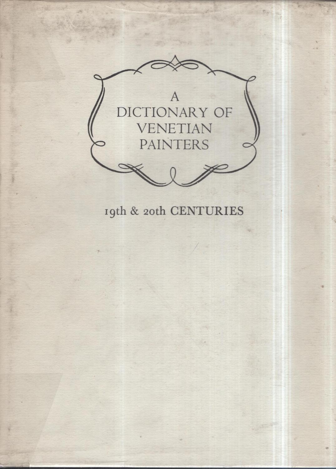 A Dictionary of Venetian Painters. - Volume 5 - 19th & 20th Centuries. - Pietro Zampetti