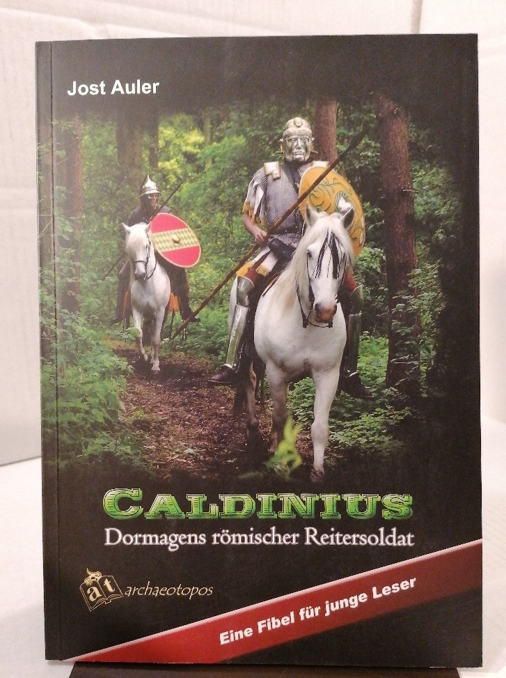 Caldinius - Dormagens römischer Reitersoldat: Eine Fibel für junge Leser - Auler, Jost