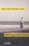 Hasta luego mister Salinger - Juan Carlos Méndez Guédez