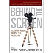 Behind the Screen : Hollywood Insiders on Faith, Film, and Culture - Lewerenz, Spencer, and Barbara Nicolosi, eds.