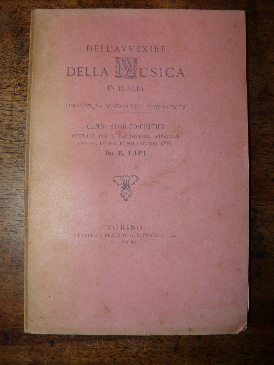 Abebooks Dell'avvenire della musica in Italia Origini- passato - presente. Cenni storici critici dettati per l'esposizione musicale che ha luogo in Milano nel 1881