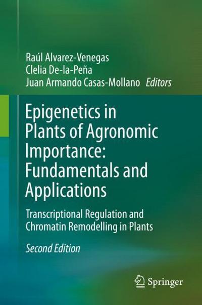 Epigenetics in Plants of Agronomic Importance: Fundamentals and Applications : Transcriptional Regulation and Chromatin Remodelling in Plants - Raúl Alvarez-Venegas