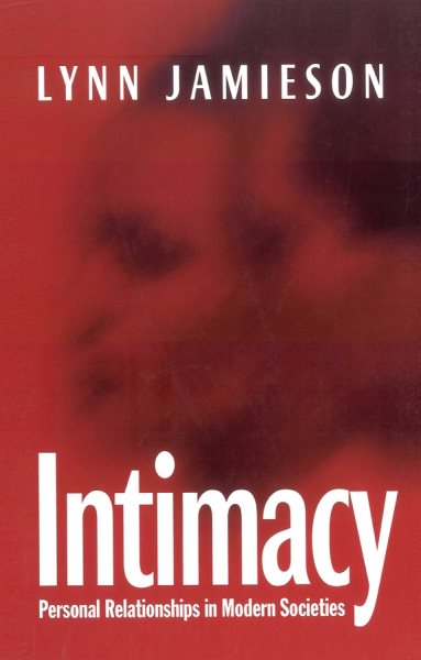 Intimacy : Personal Relationships in Modern Societies - Jamieson, Lynn
