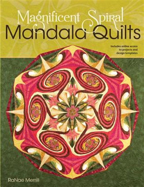 Magnificent Spiral Mandala Quilts: (2nd Edition) - Merrill, Ranae