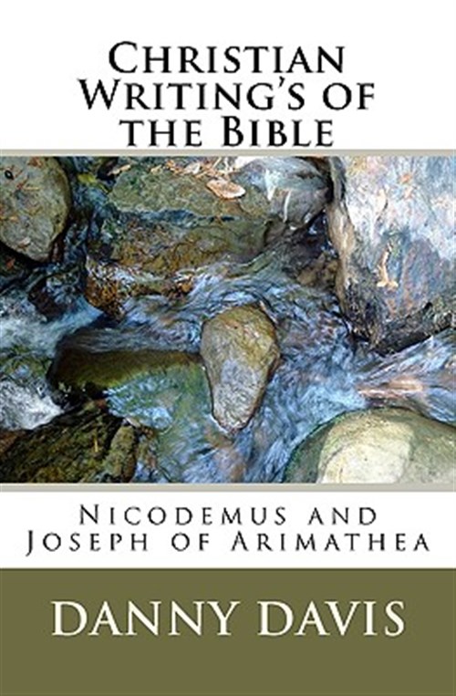 Christian Writings of the Bible : Nicodemus and Joseph of Arimathea - Davis, Danny