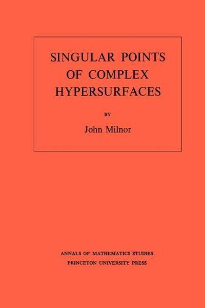 Singular Points of Complex Hypersurfaces - Milnor, John