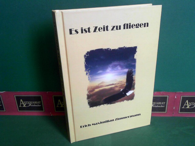 Es ist Zeit zu fliegen - Zimmermann, Erich Maximilian