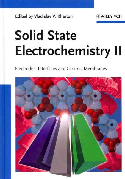 Solid State Electrochemistry II : Electrodes, Interfaces and Ceramic Membranes - Kharton, Vladislav V. (EDT)