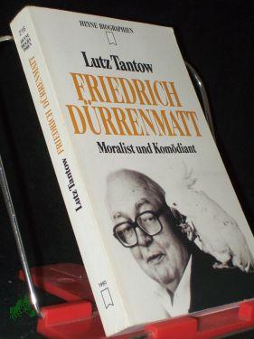 Friedrich Dürrenmatt : Moralist und Komödiant / Lutz Tantow - Tantow, Lutz (Verfasser)