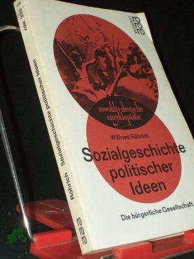 Sozialgeschichte politischer Ideen : d. bürgerl. Gesellschaft / Wilfried Röhrich - Röhrich, Wilfried (Verfasser)